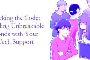 Cracking the Code: Building Unbreakable Bonds with  Your Tech Support