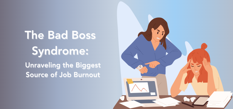 The Bad Boss Syndrome: Unraveling the Biggest Source of Job Burnout