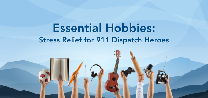 Essential Hobbies: Stress Relief for 911 Dispatch Heroes